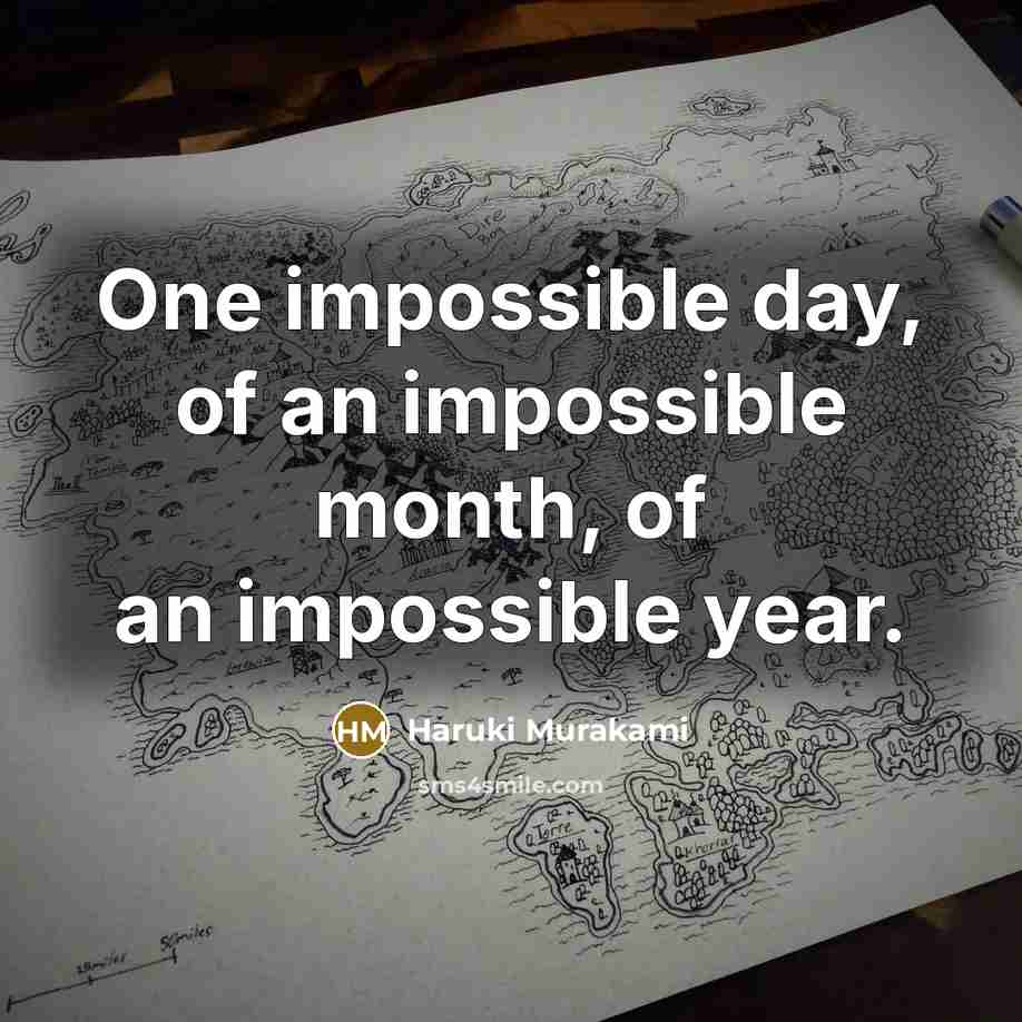“One impossible day, of an impossible month, of an impossible year.” quote by Haruki Murakami