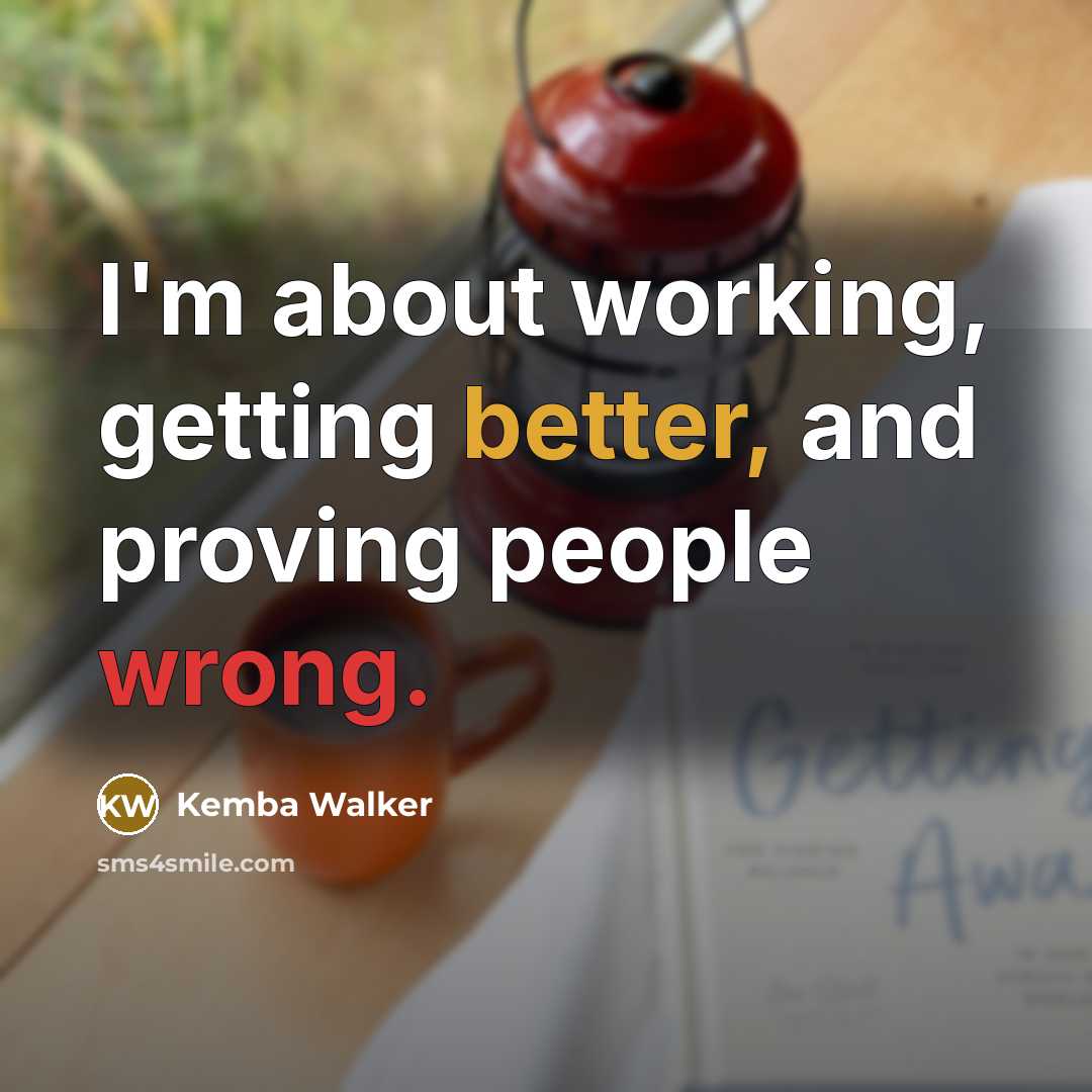 “I'm about working, getting better, and proving people wrong.” quote by Kemba Walker
