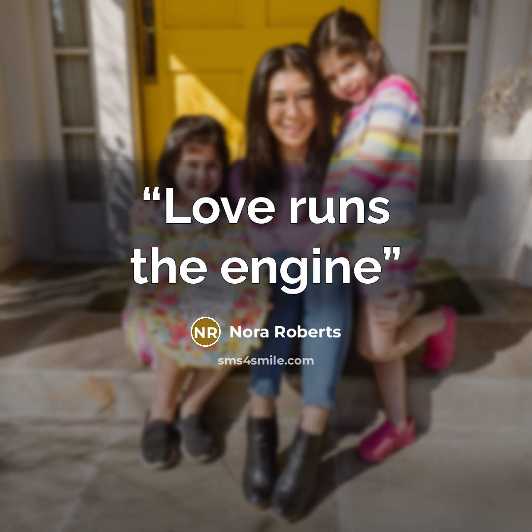 “Love runs the engine” quote by Nora Roberts