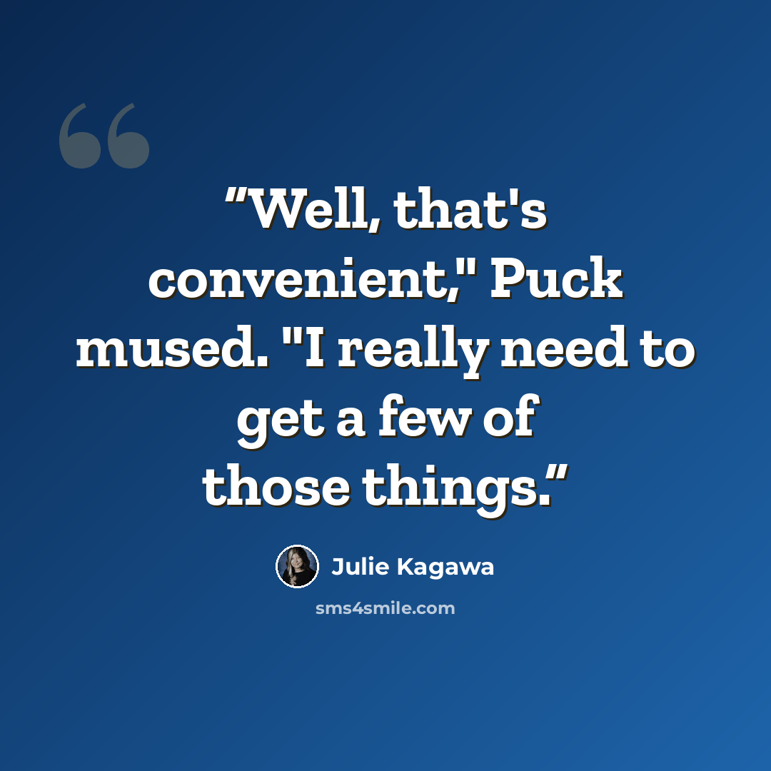 “Well, that's convenient," Puck mused. "I really need to get a few of those things.” quote by Julie Kagawa