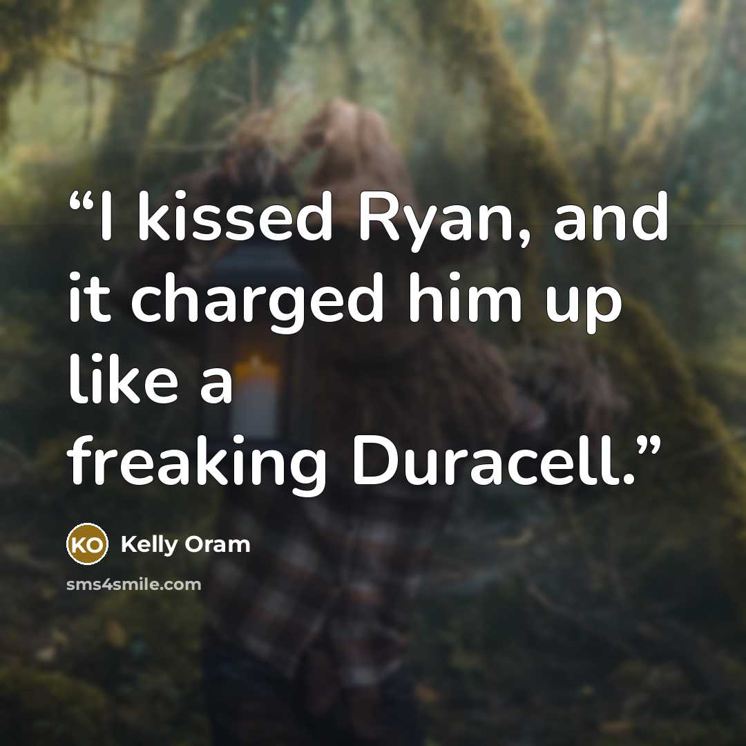 “I kissed Ryan, and it charged him up like a freaking Duracell.” quote by Kelly Oram