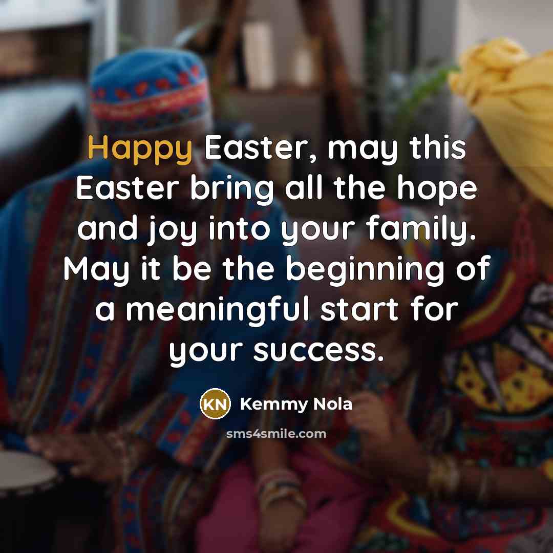 “Happy Easter, may this Easter bring all the hope and joy into your family. May it be the beginning of a meaningful start for your success.” quote by Kemmy Nola
