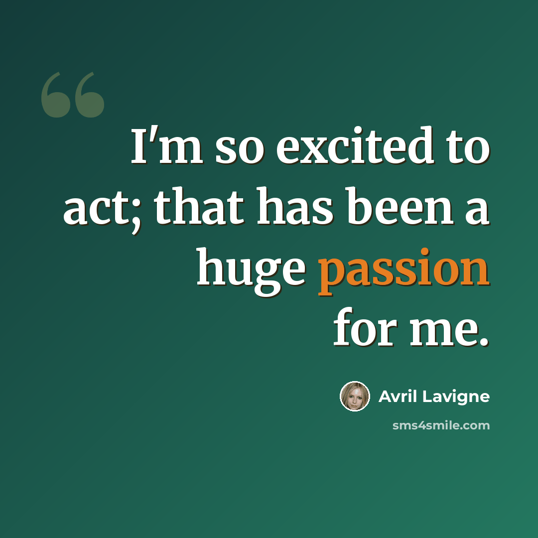 “I'm so excited to act; that has been a huge passion for me.” quote by Avril Lavigne