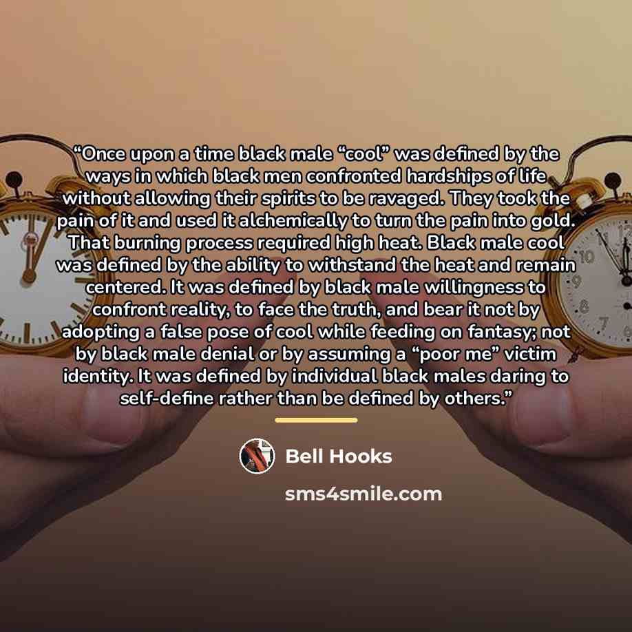 “Once upon a time black male “cool” was defined by the ways in which black men confronted hardships of life without allowing their spirits to be ravaged. They took the pain of it and used it alchemically to turn the pain into gold. That burning process required high heat. Black male cool was…” quote by bell hooks