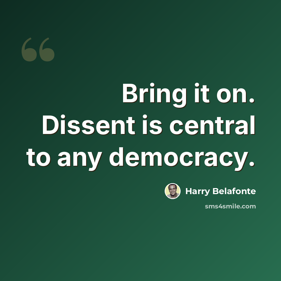 “Bring it on. Dissent is central to any democracy.” quote by Harry Belafonte