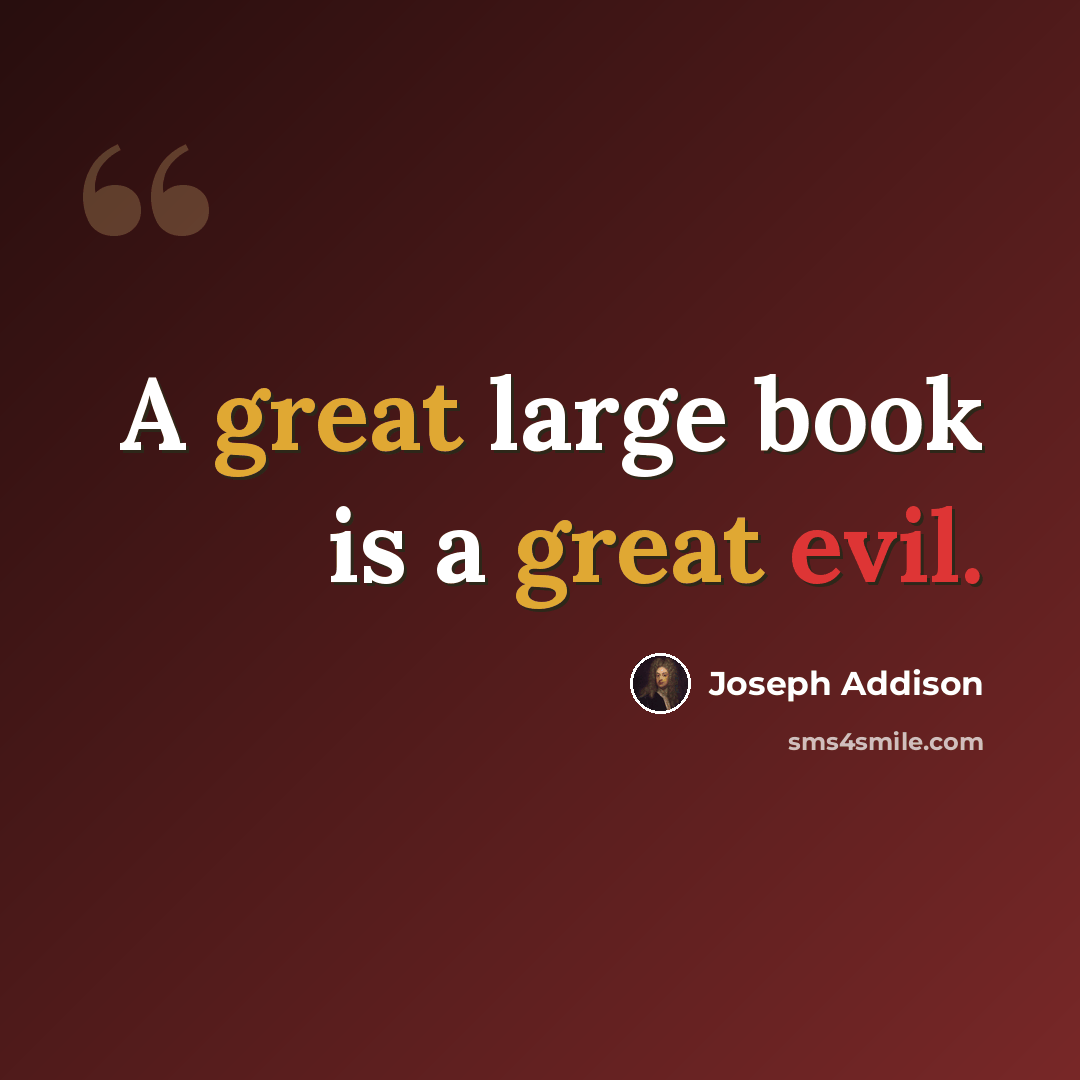 “A great large book is a great evil.” quote by Joseph Addison