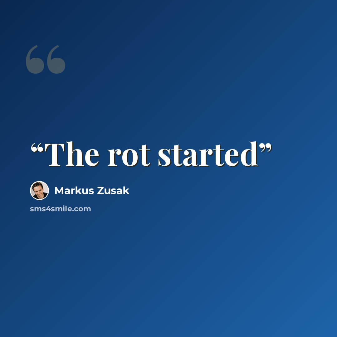 “The rot started” quote by Markus Zusak