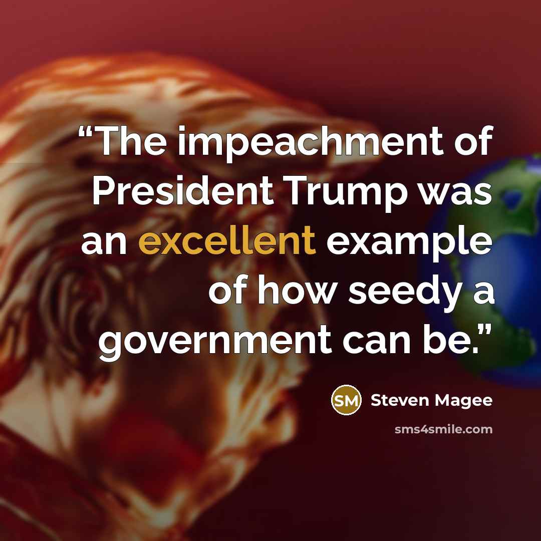 “The impeachment of President Trump was an excellent example of how seedy a government can be.” quote by Steven Magee