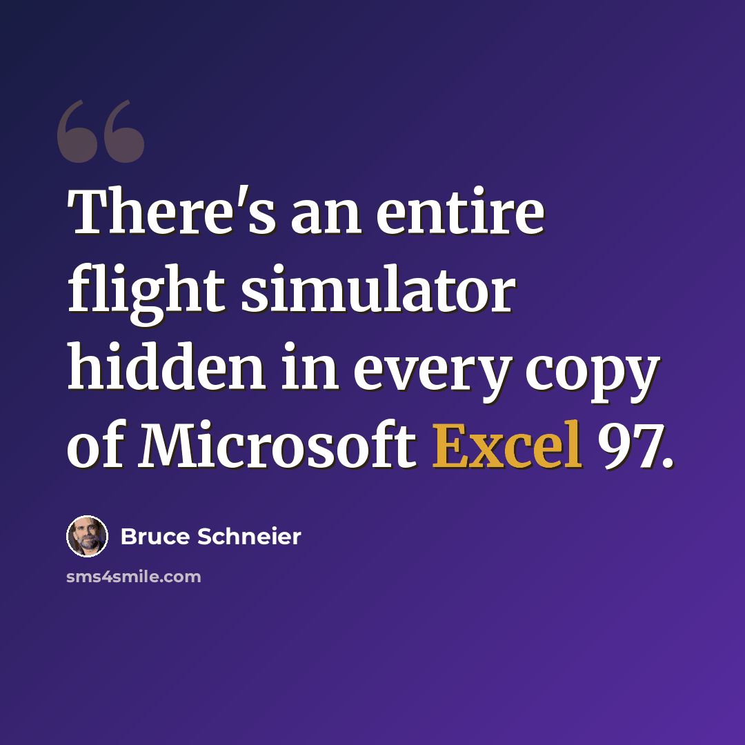 “There's an entire flight simulator hidden in every copy of Microsoft Excel 97.” quote by Bruce Schneier