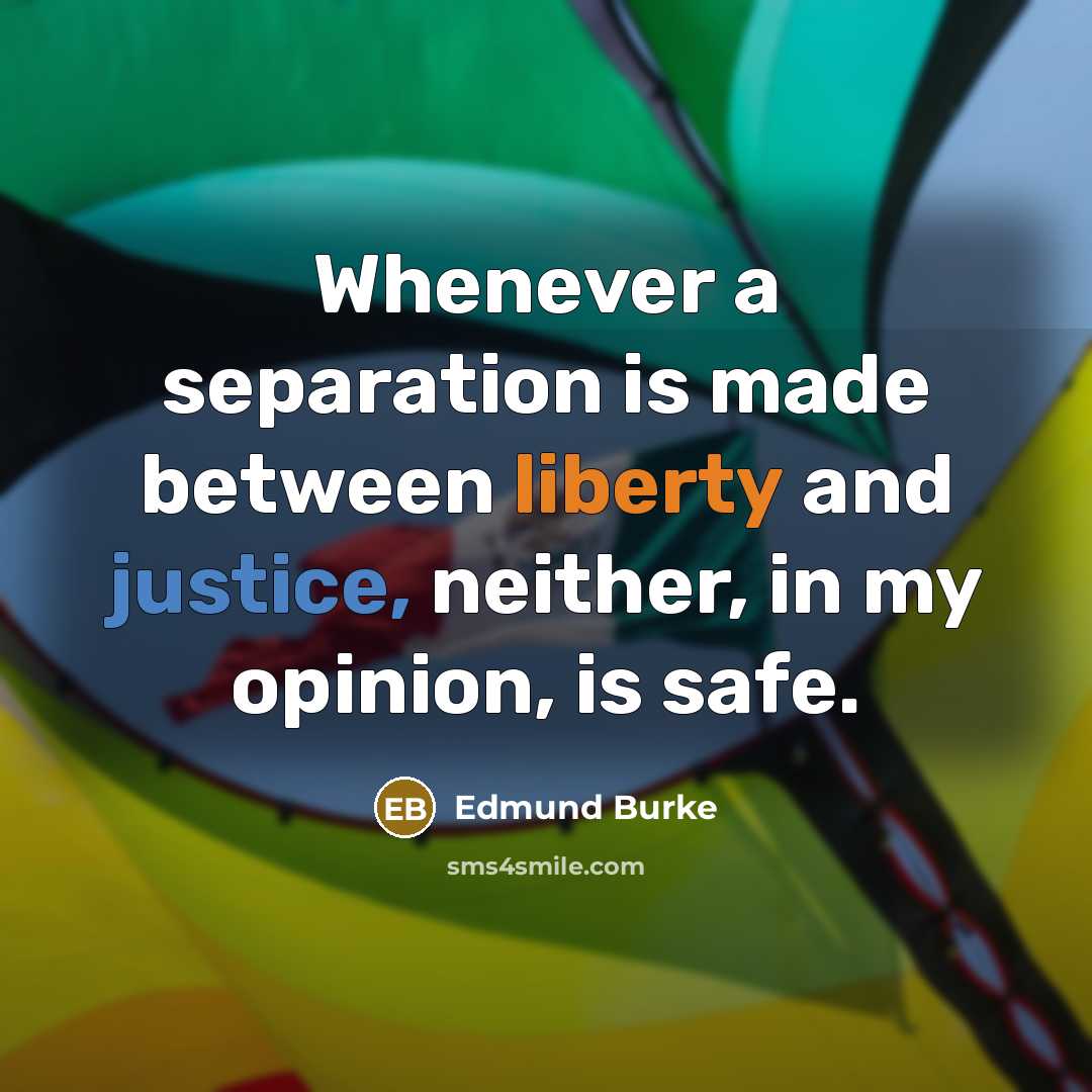 “Whenever a separation is made between liberty and justice, neither, in my opinion, is safe.” quote by Edmund Burke