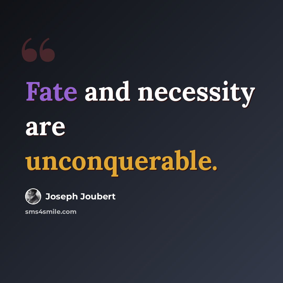 “Fate and necessity are unconquerable.” quote by Joseph Joubert
