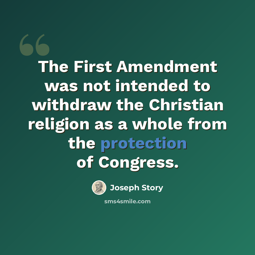 “The First Amendment was not intended to withdraw the Christian religion as a whole from the protection of Congress.” quote by Joseph Story