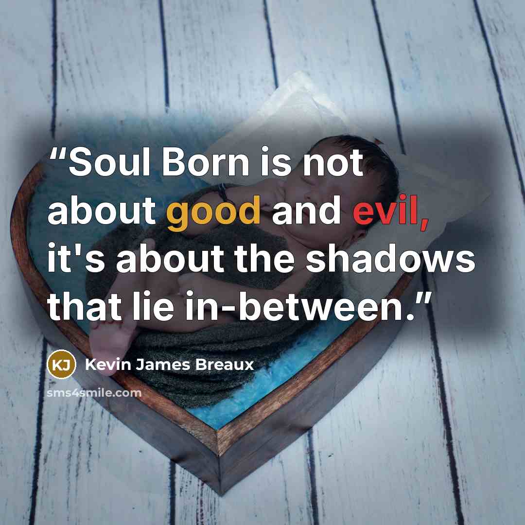 “Soul Born is not about good and evil, it's about the shadows that lie in-between.” quote by Kevin James Breaux