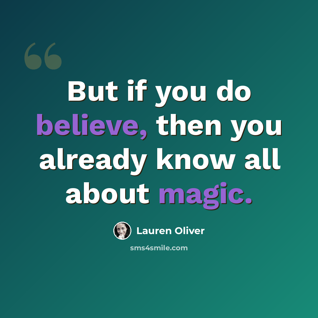 “But if you do believe, then you already know all about magic.” quote by Lauren Oliver