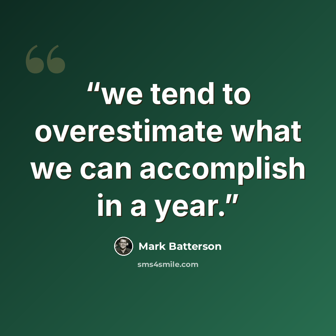 “we tend to overestimate what we can accomplish in a year.” quote by Mark Batterson