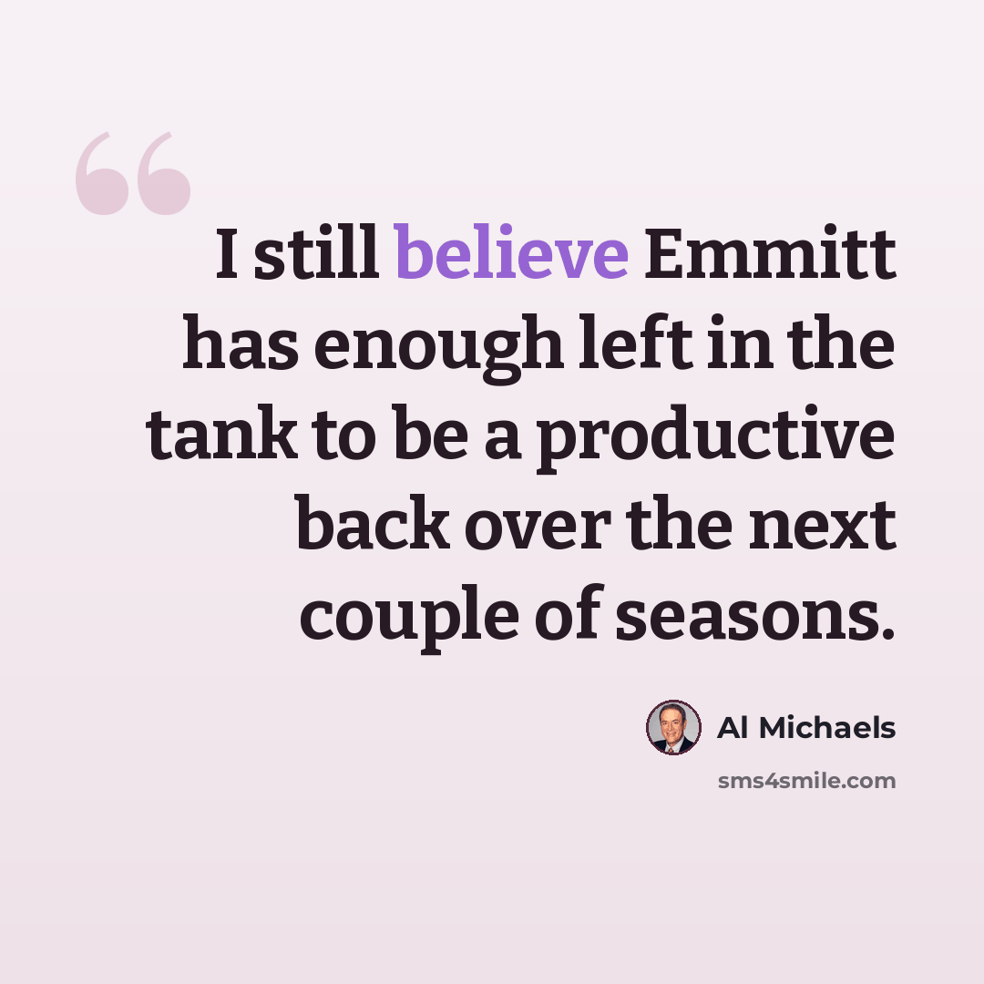 “I still believe Emmitt has enough left in the tank to be a productive back over the next couple of seasons.” quote by Al Michaels
