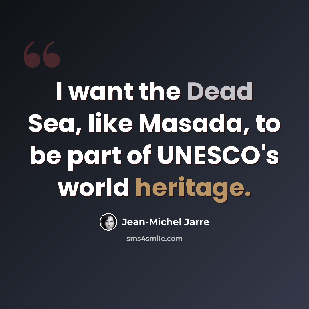 “I want the Dead Sea, like Masada, to be part of UNESCO's world heritage.” quote by Jean-Michel Jarre