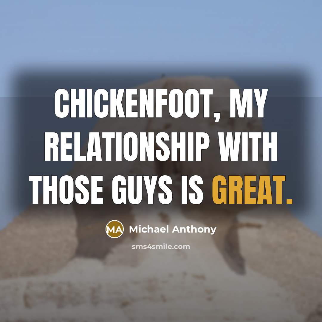 “Chickenfoot, my relationship with those guys is great.” quote by Michael Anthony