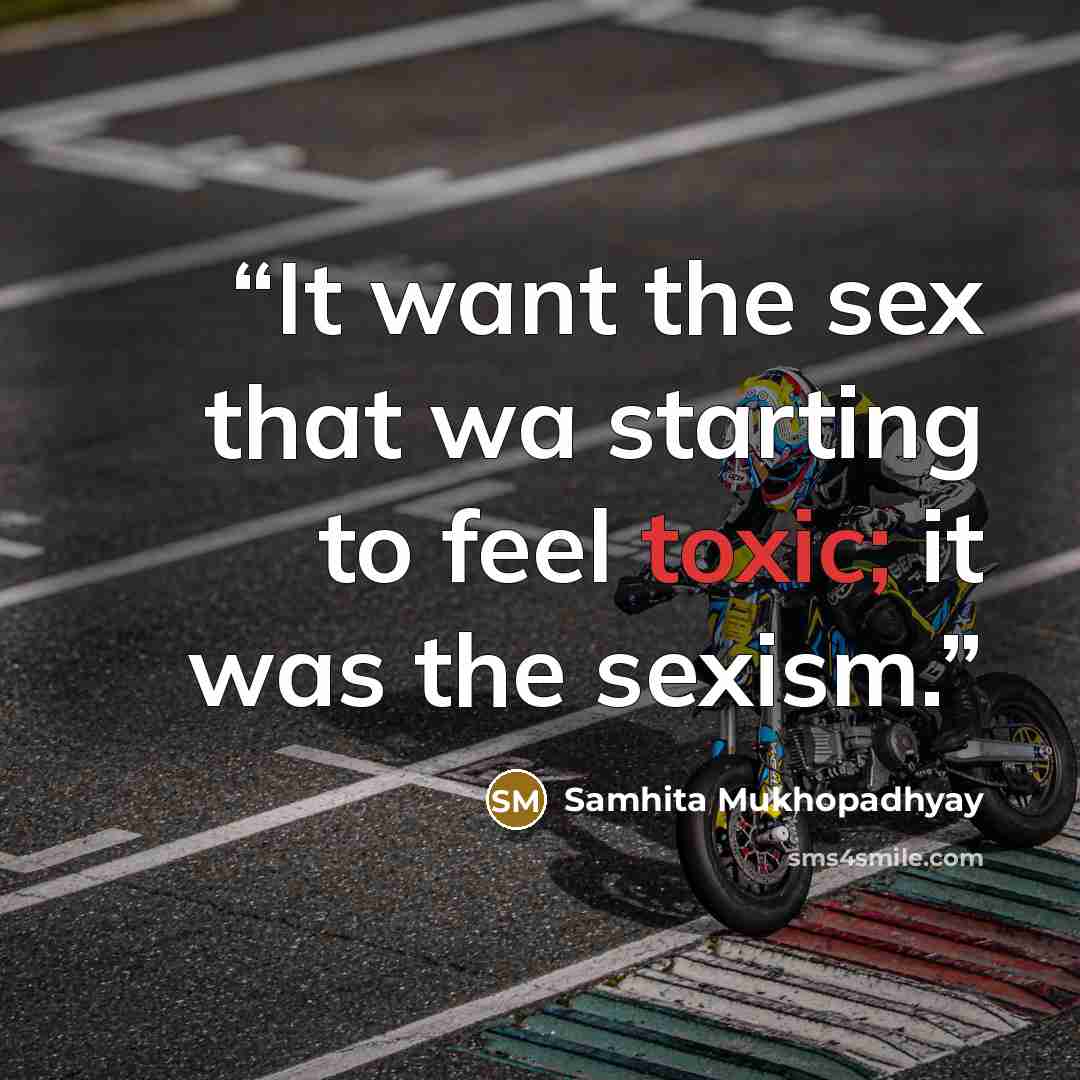 “It want the sex that wa starting to feel toxic; it was the sexism.” quote by Samhita Mukhopadhyay