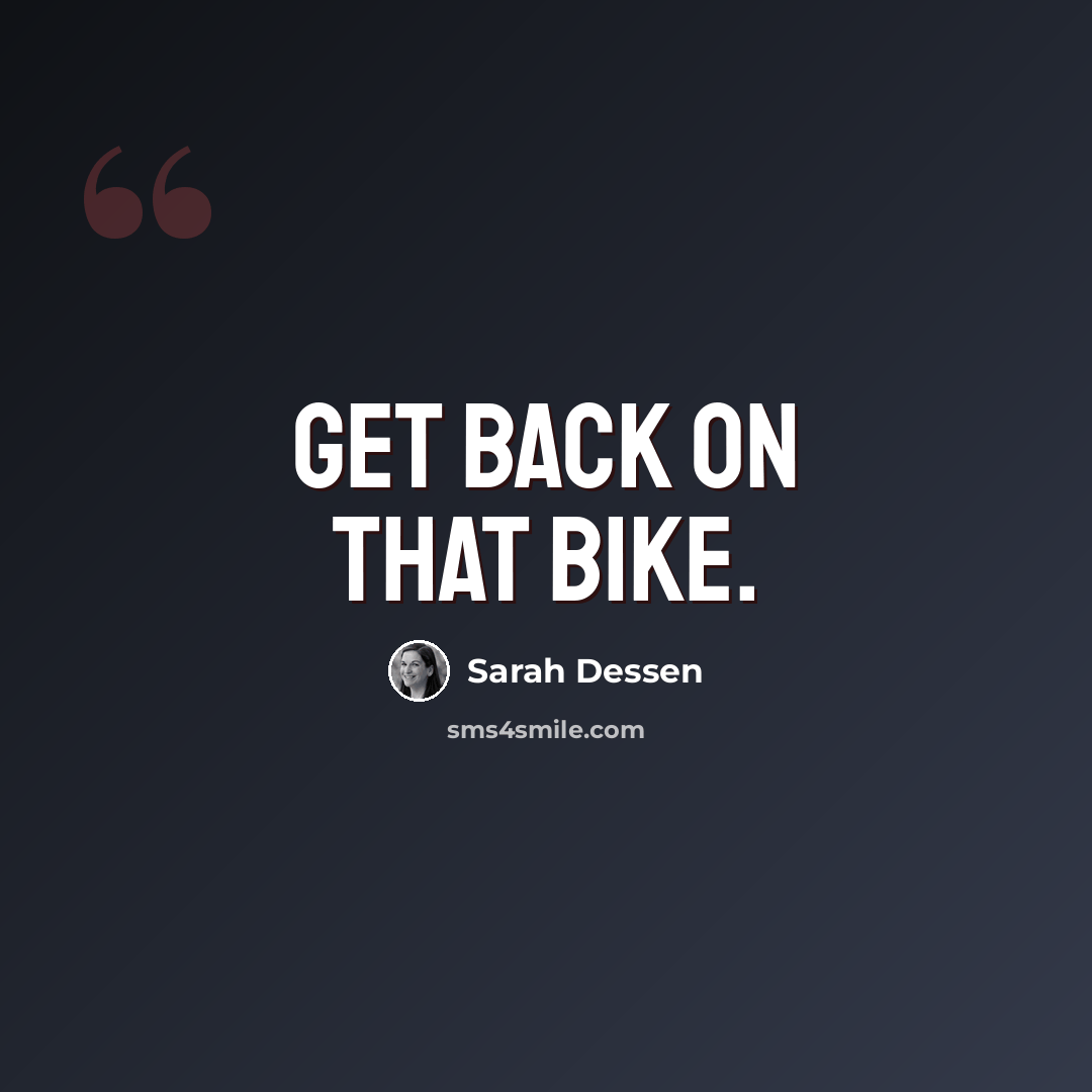 “Get back on that bike.” quote by Sarah Dessen