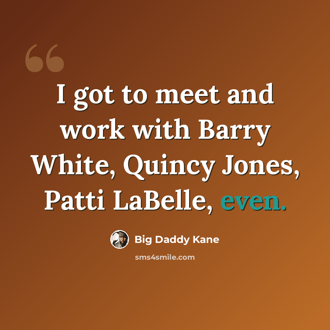 “I got to meet and work with Barry White, Quincy Jones, Patti LaBelle, even.” quote by Big Daddy Kane