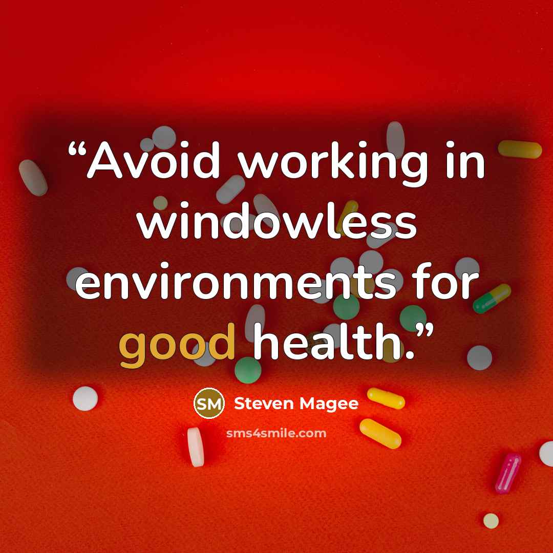 “Avoid working in windowless environments for good health.” quote by Steven Magee