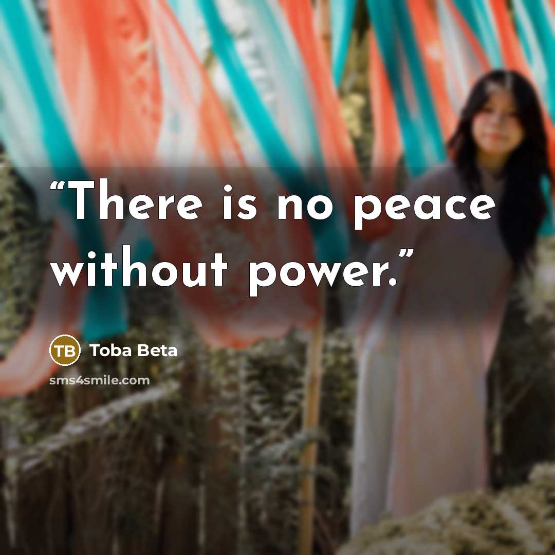 “There is no peace without power.” quote by Toba Beta