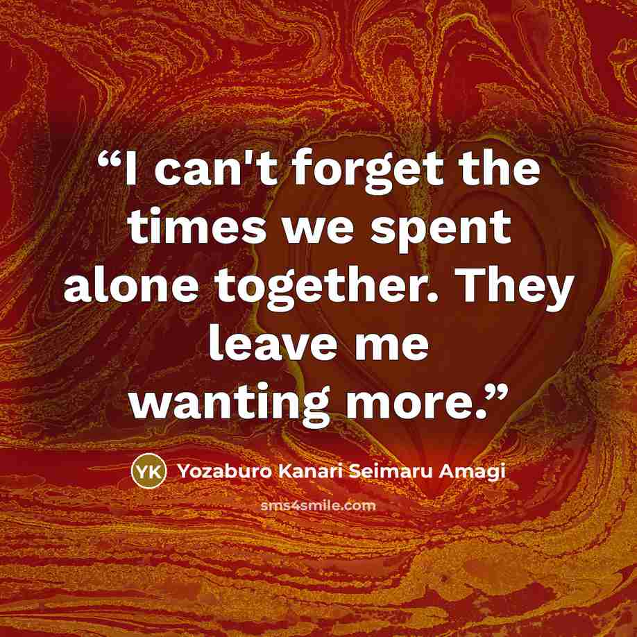 “I can't forget the times we spent alone together. They leave me wanting more.” quote by Yozaburo Kanari Seimaru Amagi