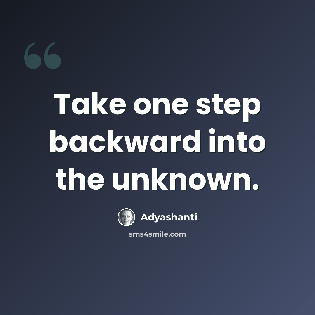 “Take one step backward into the unknown.” quote by Adyashanti