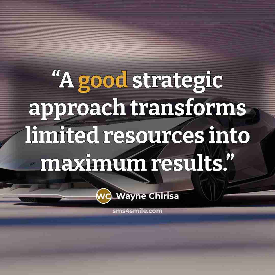 “A good strategic approach transforms limited resources into maximum results.” quote by Wayne Chirisa