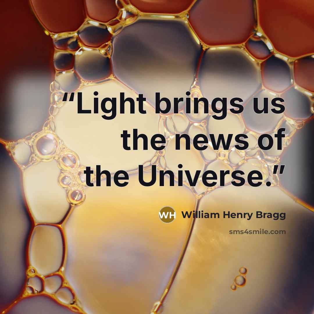 “Light brings us the news of the Universe.” quote by William Henry Bragg