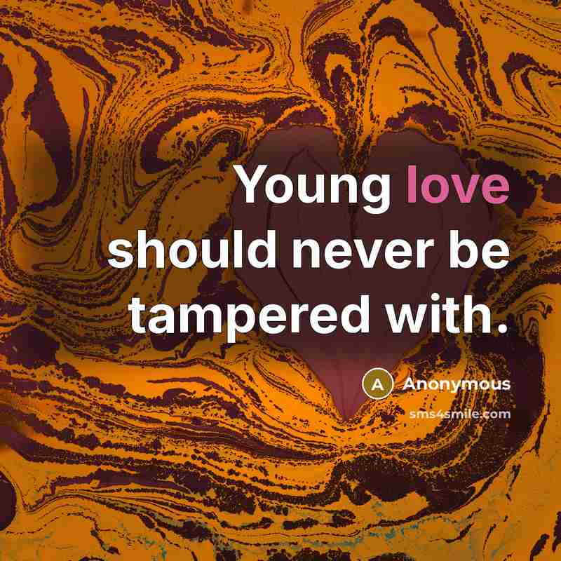“Young love should never be tampered with.” quote by Anonymous