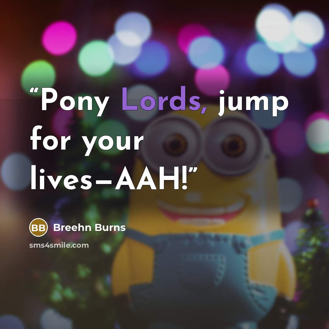 “Pony Lords, jump for your lives—AAH!” quote by Breehn Burns