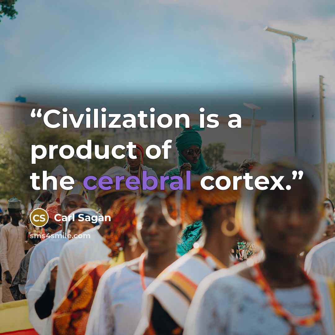 “Civilization is a product of the cerebral cortex.” quote by Carl Sagan
