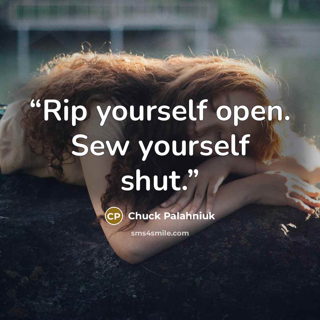 “Rip yourself open. Sew yourself shut.” quote by Chuck Palahniuk