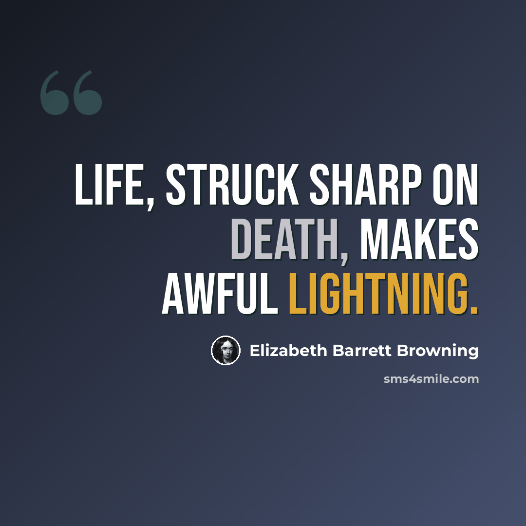 “Life, struck sharp on death, Makes awful lightning.” quote by Elizabeth Barrett Browning