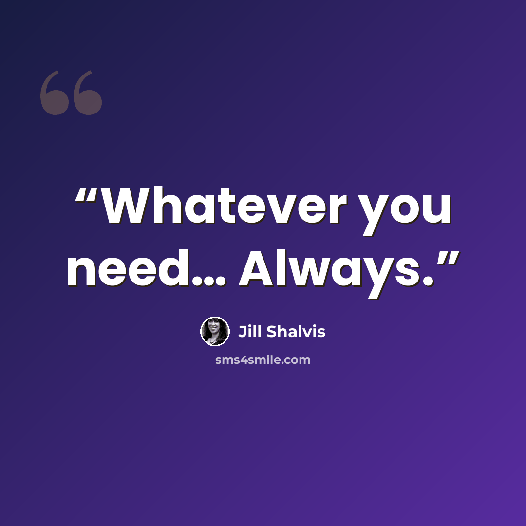 “Whatever you need… Always.” quote by Jill Shalvis