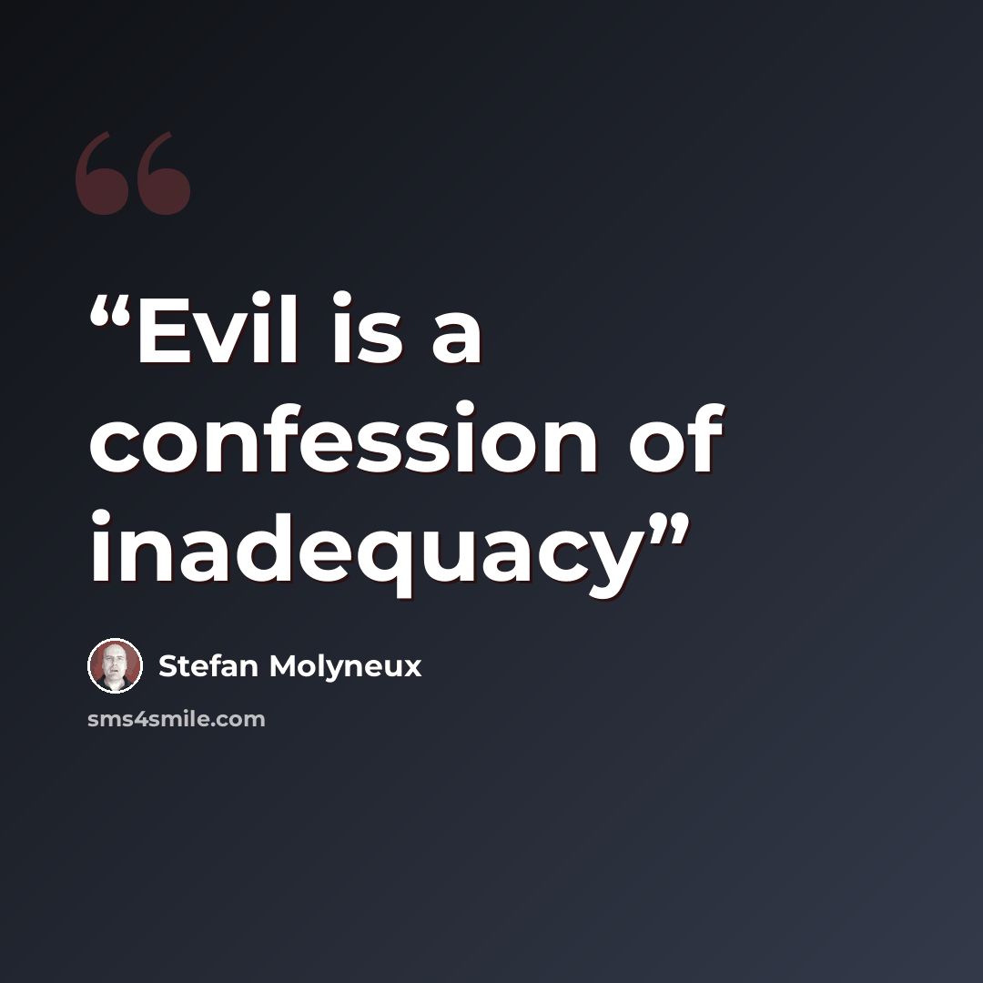 “Evil is a confession of inadequacy” quote by Stefan Molyneux