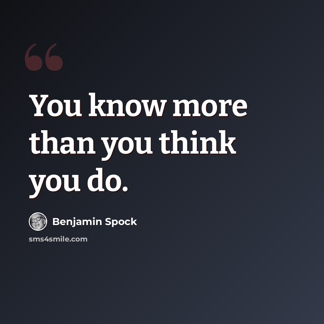 “You know more than you think you do.” quote by Benjamin Spock