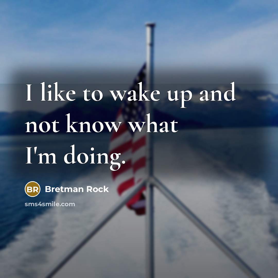 “I like to wake up and not know what I'm doing.” quote by Bretman Rock