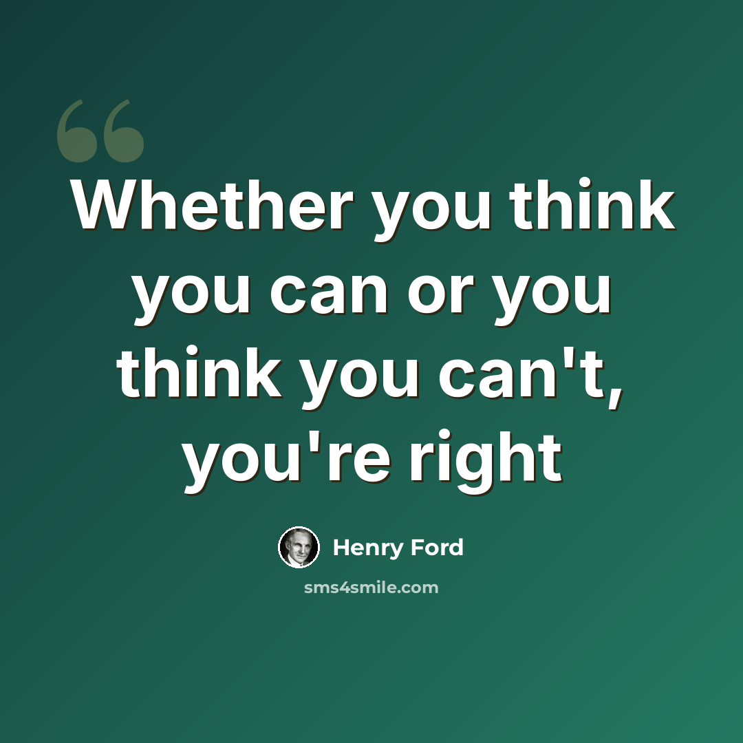 “Whether you think you can or you think you can't, you're right” quote by Henry Ford