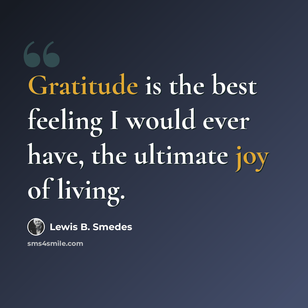 “Gratitude is the best feeling I would ever have, the ultimate joy of living.” quote by Lewis B. Smedes