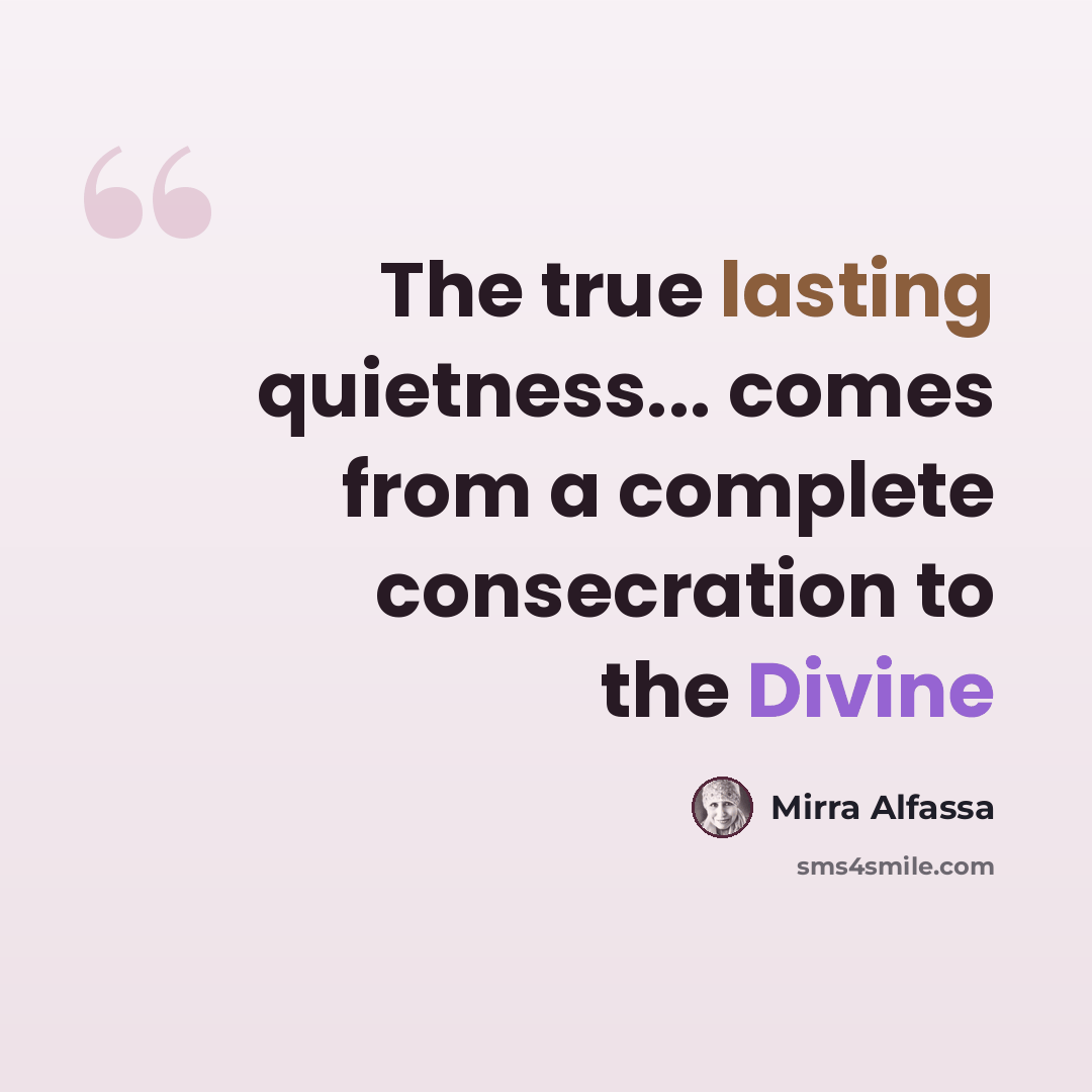 “The true lasting quietness... comes from a complete consecration to the Divine” quote by Mirra Alfassa