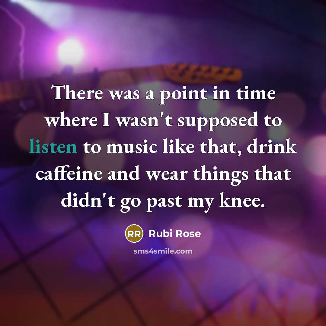 “There was a point in time where I wasn't supposed to listen to music like that, drink caffeine and wear things that didn't go past my knee.” quote by Rubi Rose