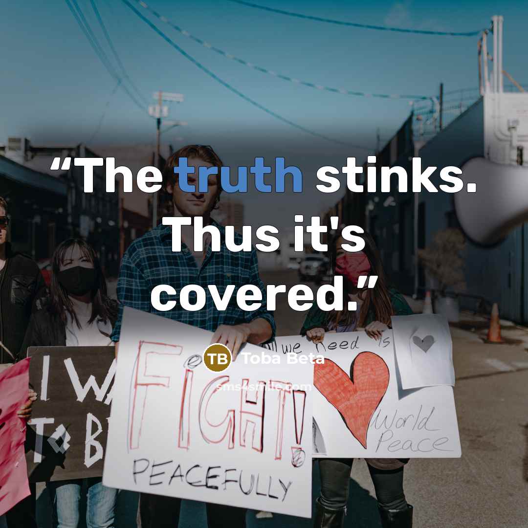“The truth stinks. Thus it's covered.” quote by Toba Beta