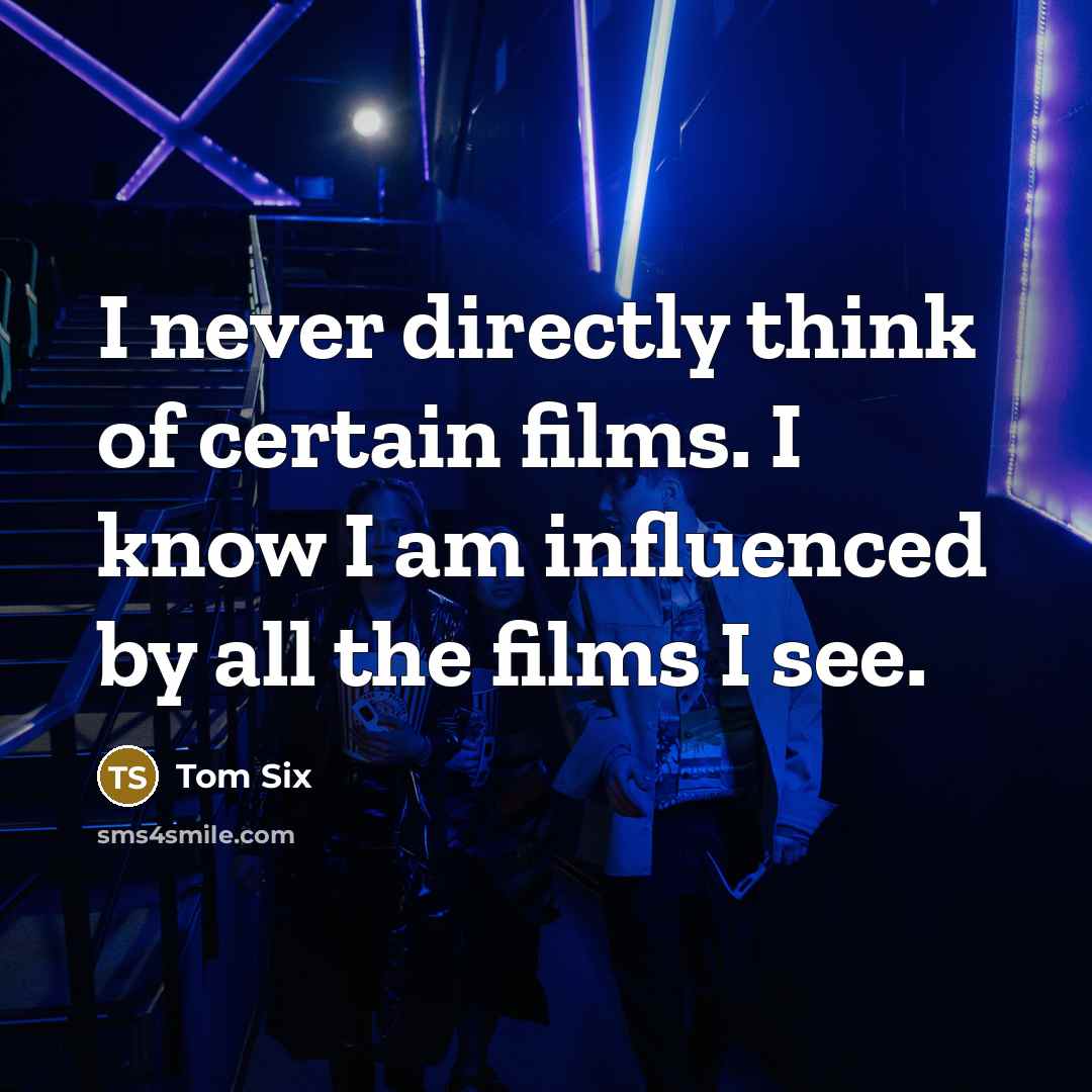 “I never directly think of certain films. I know I am influenced by all the films I see.” quote by Tom Six
