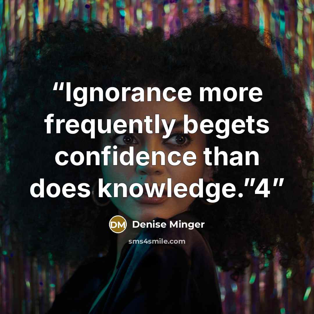 “Ignorance more frequently begets confidence than does knowledge.”4” quote by Denise Minger