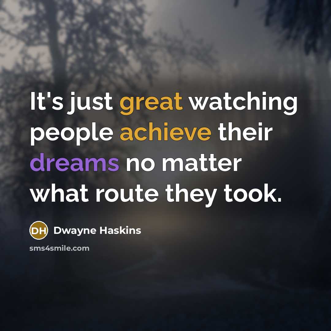 “It's just great watching people achieve their dreams no matter what route they took.” quote by Dwayne Haskins