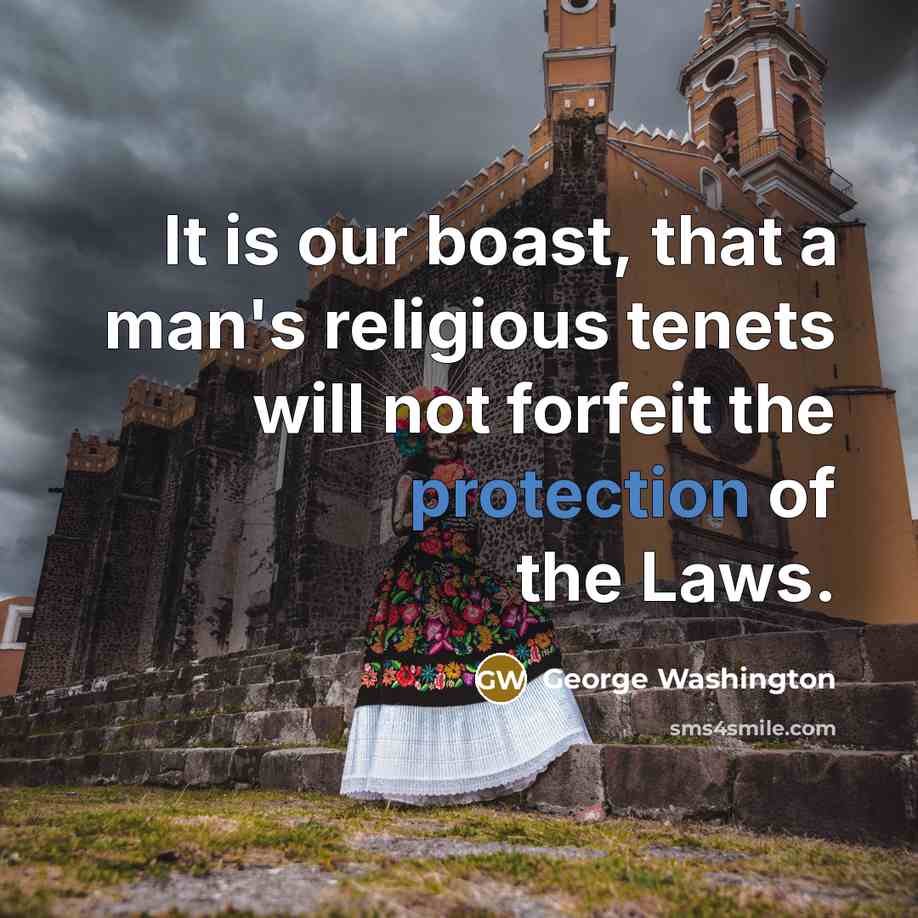 “It is our boast, that a man's religious tenets will not forfeit the protection of the Laws.” quote by George Washington