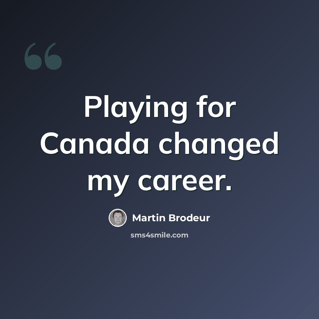 “Playing for Canada changed my career.” quote by Martin Brodeur